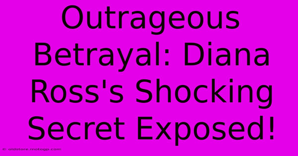 Outrageous Betrayal: Diana Ross's Shocking Secret Exposed!