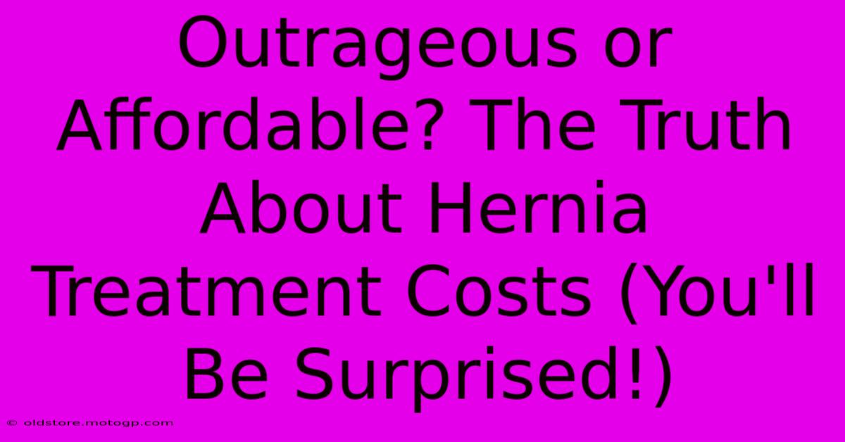 Outrageous Or Affordable? The Truth About Hernia Treatment Costs (You'll Be Surprised!)