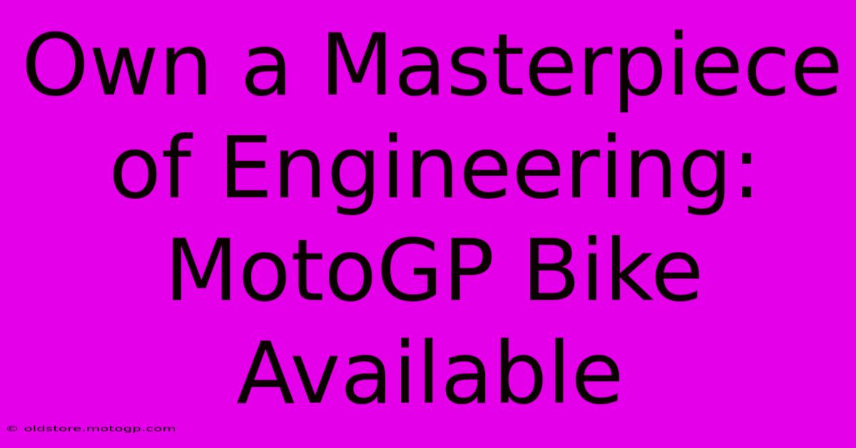 Own A Masterpiece Of Engineering: MotoGP Bike Available