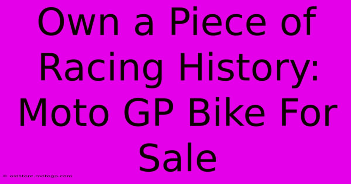 Own A Piece Of Racing History: Moto GP Bike For Sale