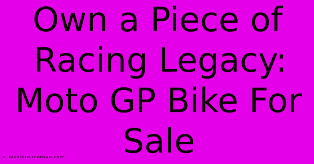 Own A Piece Of Racing Legacy: Moto GP Bike For Sale