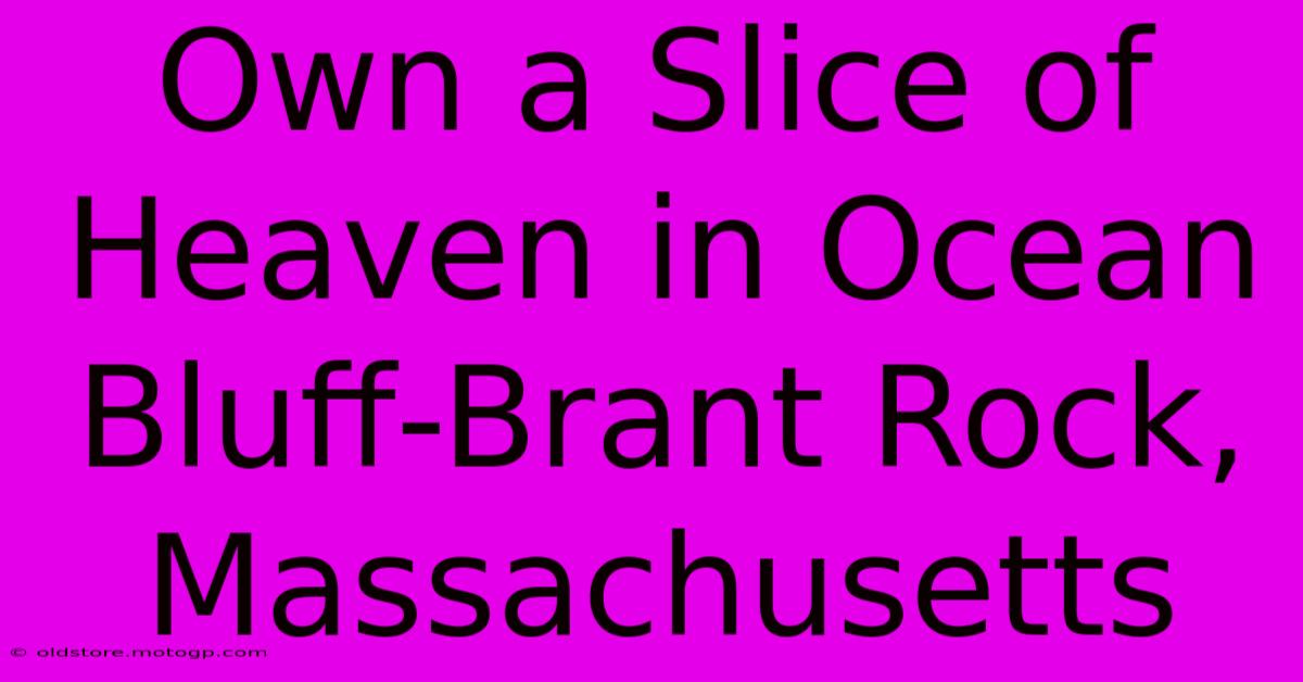 Own A Slice Of Heaven In Ocean Bluff-Brant Rock, Massachusetts