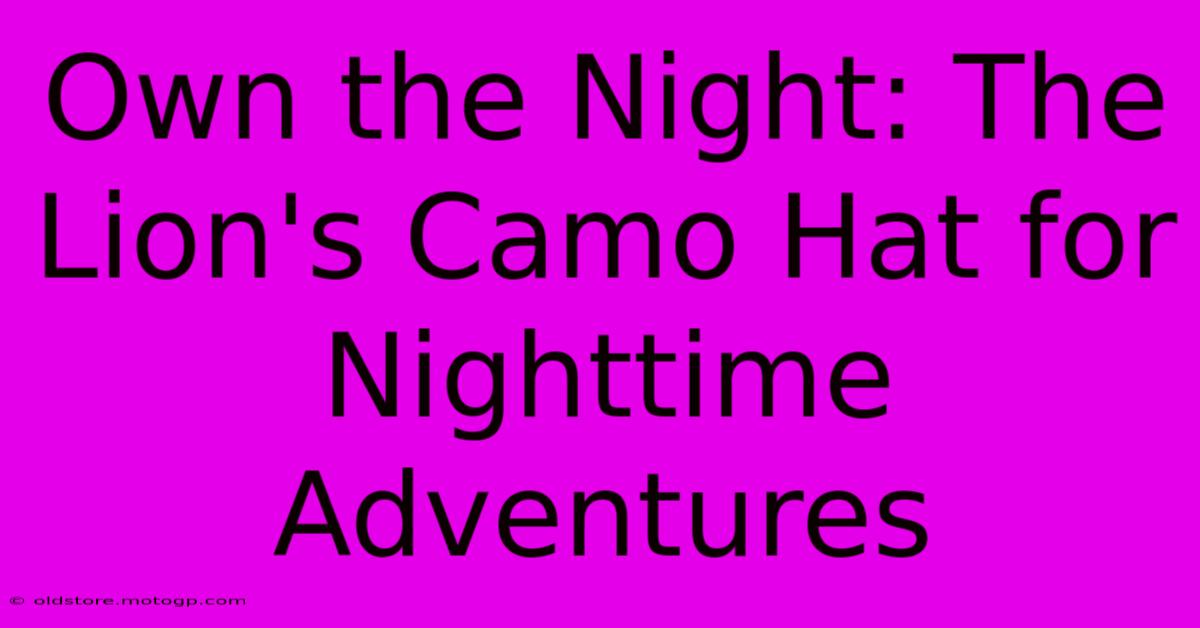 Own The Night: The Lion's Camo Hat For Nighttime Adventures