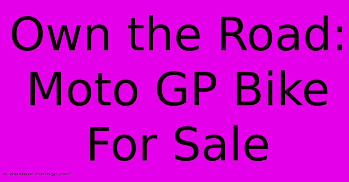 Own The Road: Moto GP Bike For Sale