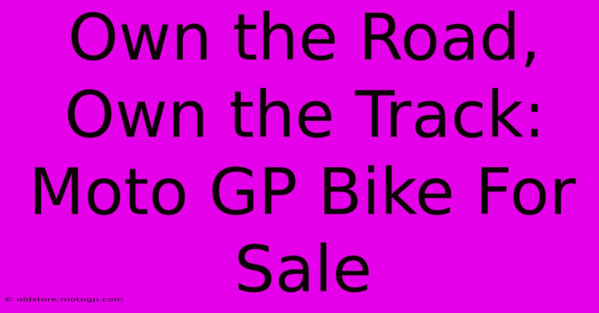 Own The Road, Own The Track: Moto GP Bike For Sale