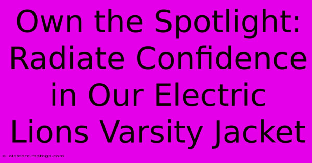 Own The Spotlight: Radiate Confidence In Our Electric Lions Varsity Jacket