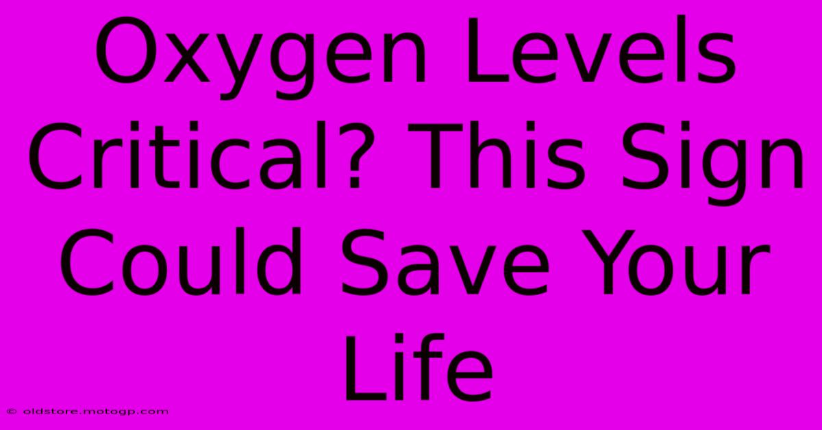 Oxygen Levels Critical? This Sign Could Save Your Life