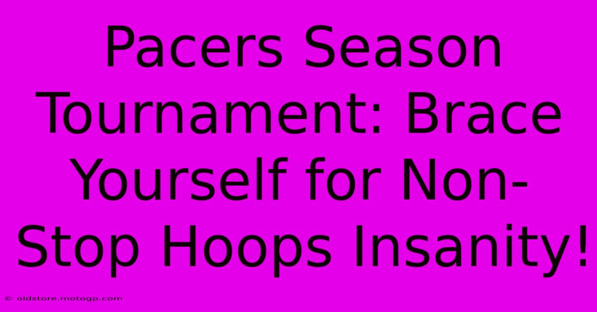 Pacers Season Tournament: Brace Yourself For Non-Stop Hoops Insanity!