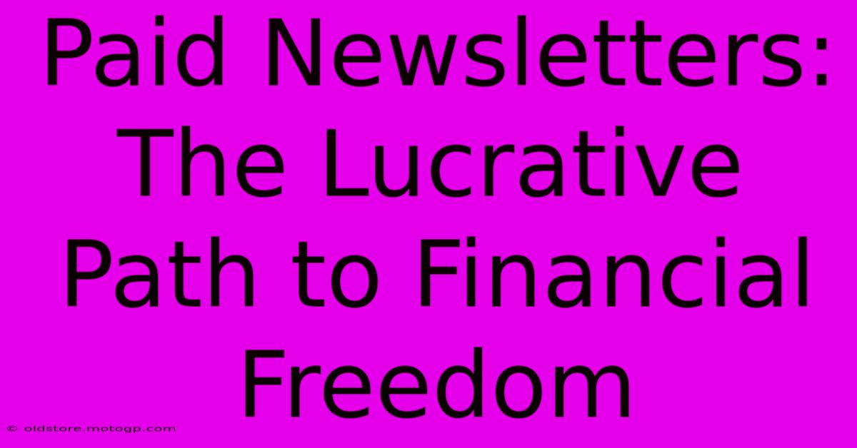 Paid Newsletters: The Lucrative Path To Financial Freedom