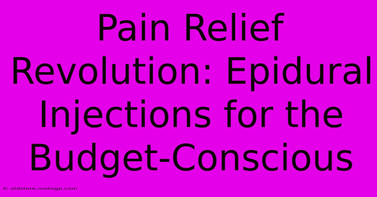 Pain Relief Revolution: Epidural Injections For The Budget-Conscious