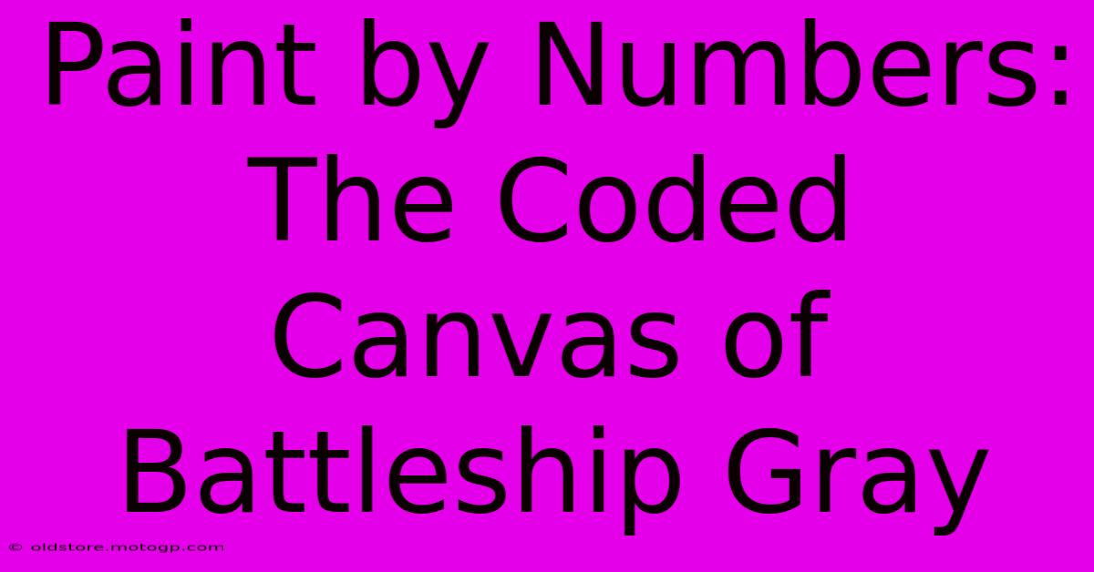 Paint By Numbers: The Coded Canvas Of Battleship Gray