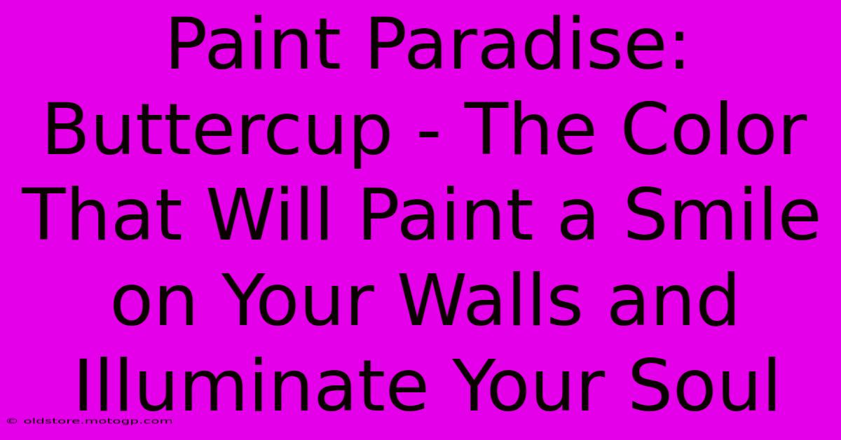 Paint Paradise: Buttercup - The Color That Will Paint A Smile On Your Walls And Illuminate Your Soul