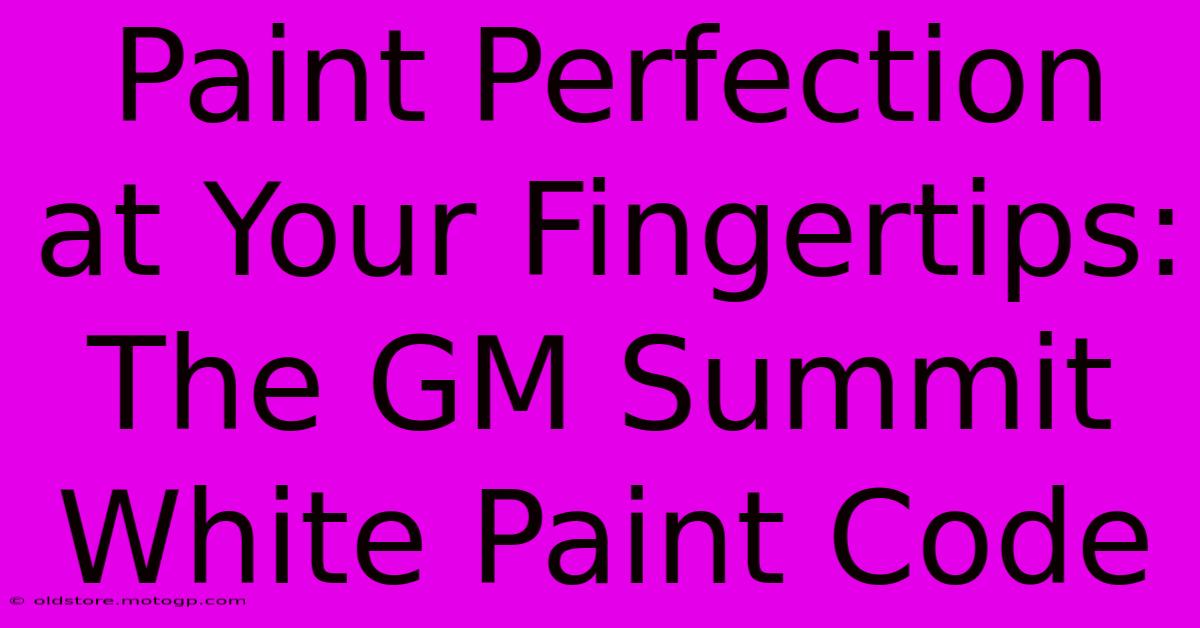 Paint Perfection At Your Fingertips: The GM Summit White Paint Code