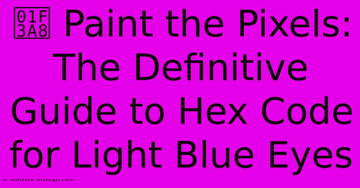 🎨 Paint The Pixels: The Definitive Guide To Hex Code For Light Blue Eyes