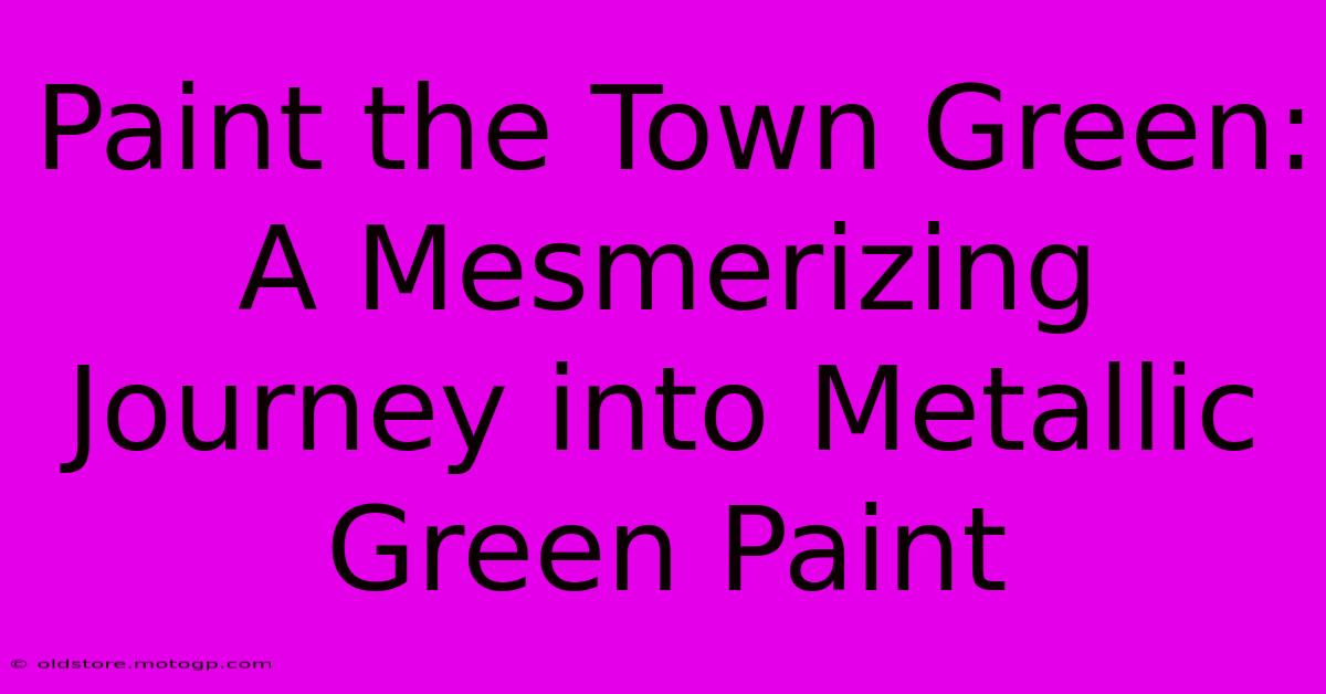 Paint The Town Green: A Mesmerizing Journey Into Metallic Green Paint