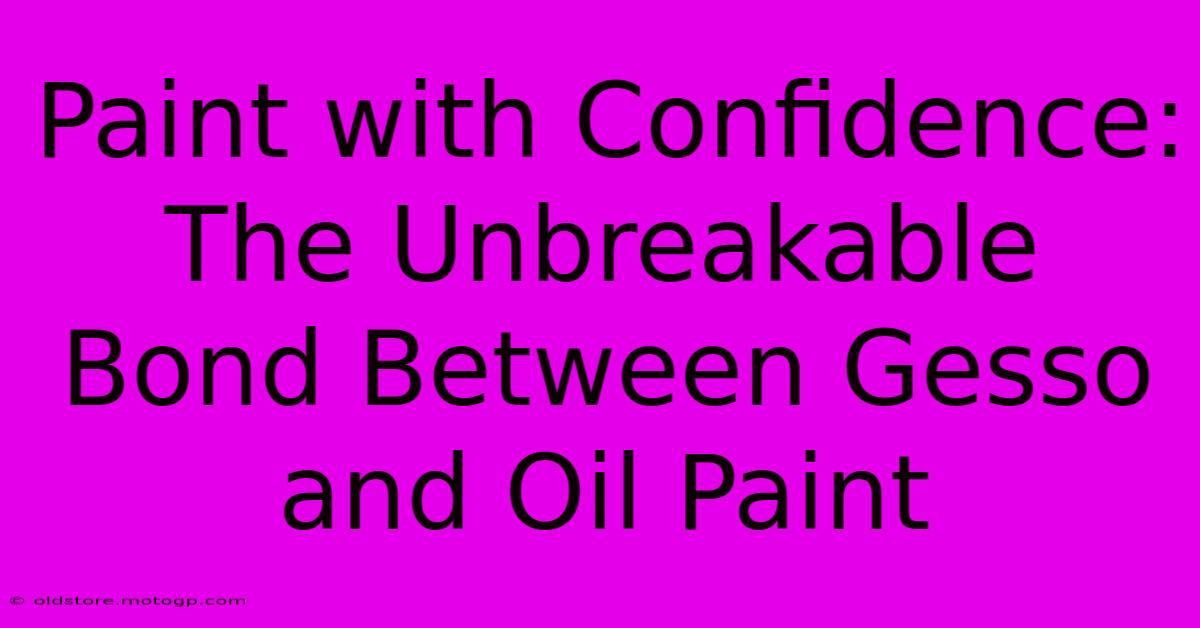 Paint With Confidence: The Unbreakable Bond Between Gesso And Oil Paint