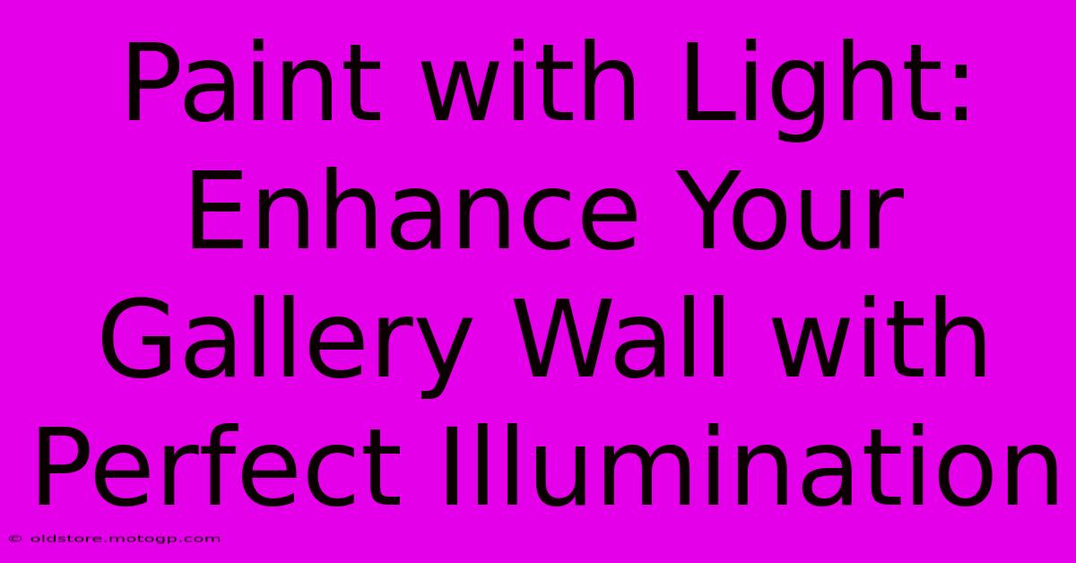 Paint With Light: Enhance Your Gallery Wall With Perfect Illumination