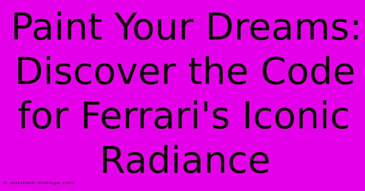 Paint Your Dreams: Discover The Code For Ferrari's Iconic Radiance