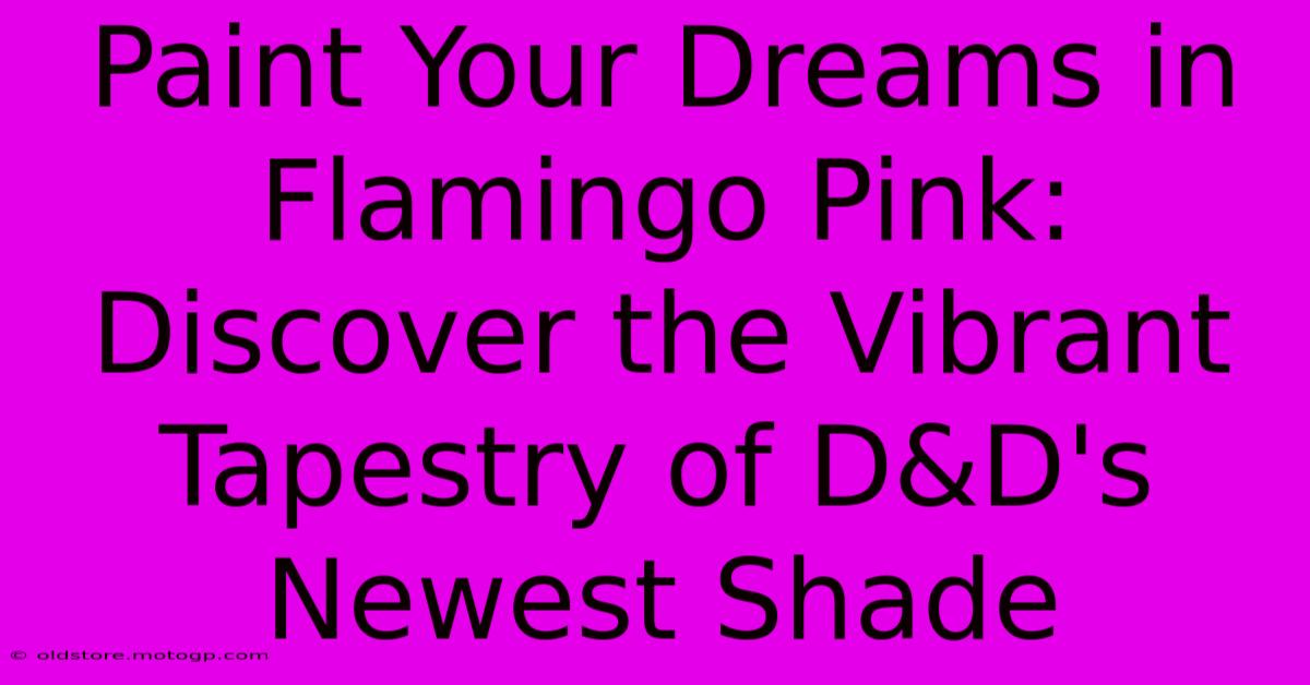 Paint Your Dreams In Flamingo Pink: Discover The Vibrant Tapestry Of D&D's Newest Shade