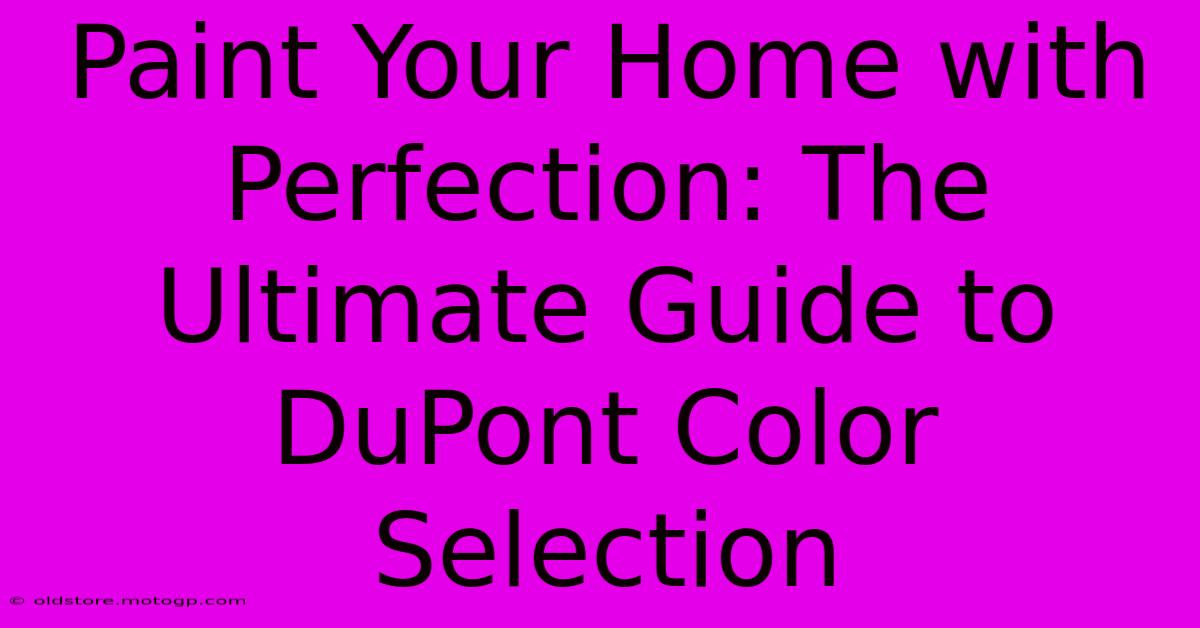 Paint Your Home With Perfection: The Ultimate Guide To DuPont Color Selection