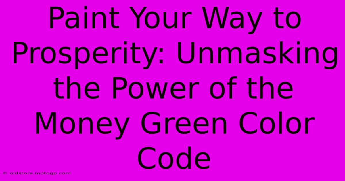 Paint Your Way To Prosperity: Unmasking The Power Of The Money Green Color Code