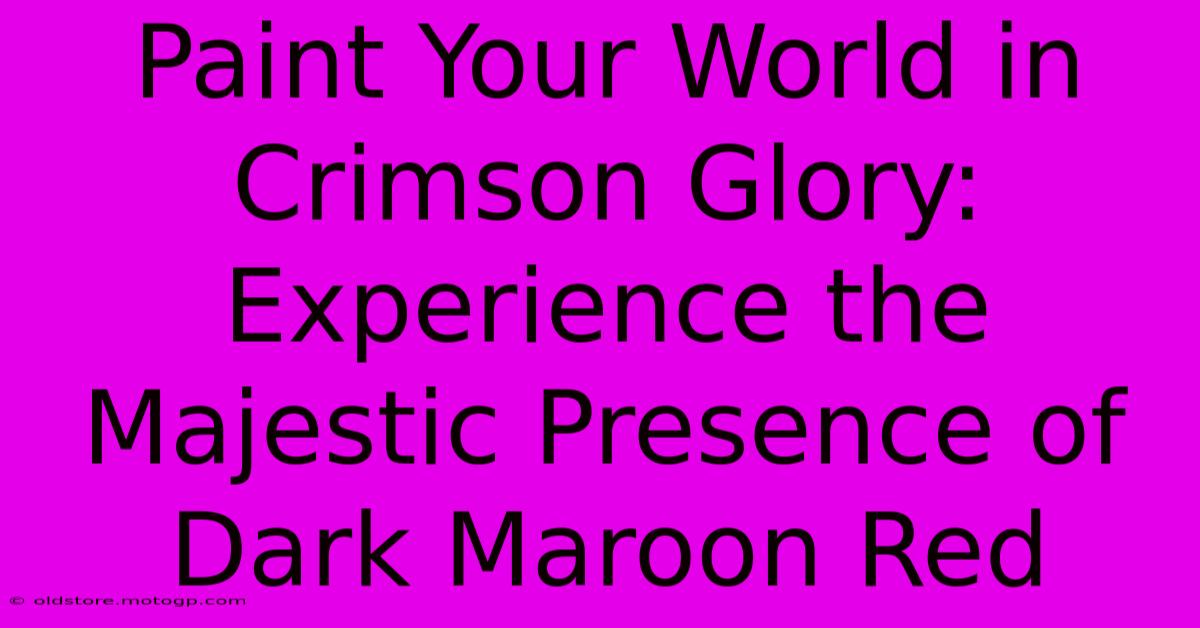 Paint Your World In Crimson Glory: Experience The Majestic Presence Of Dark Maroon Red