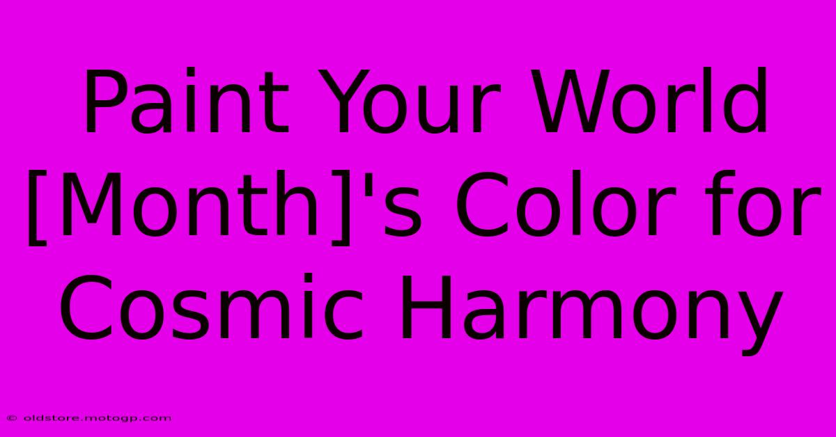 Paint Your World [Month]'s Color For Cosmic Harmony