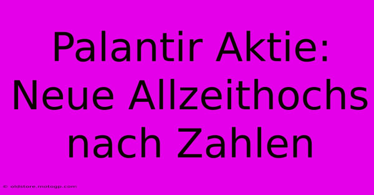 Palantir Aktie: Neue Allzeithochs Nach Zahlen