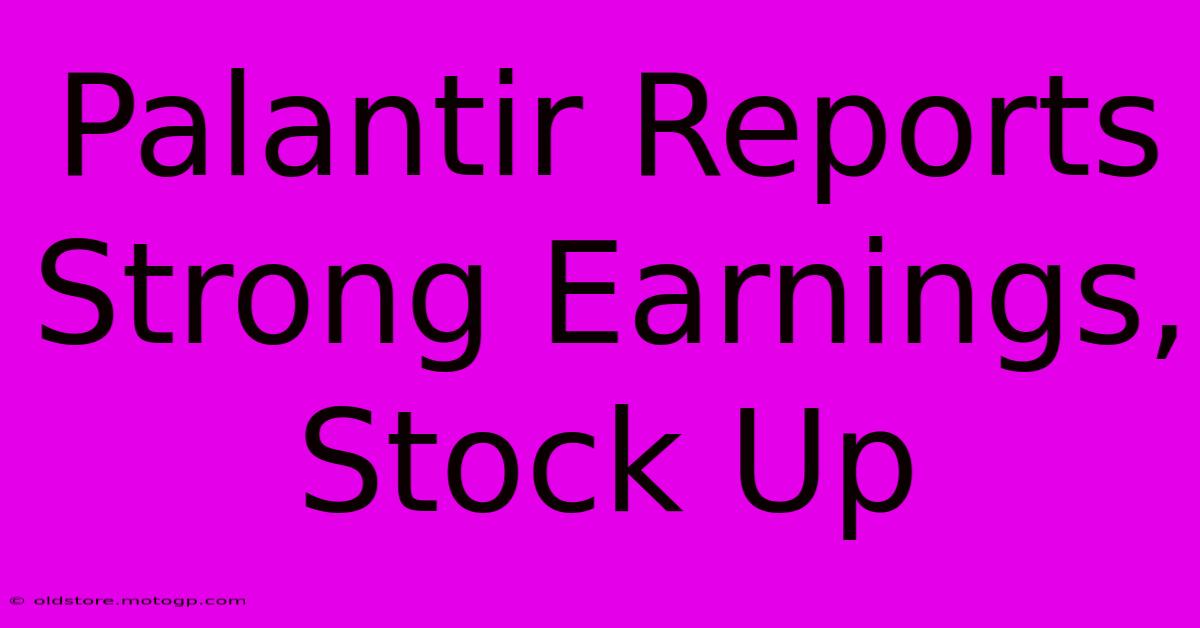 Palantir Reports Strong Earnings, Stock Up