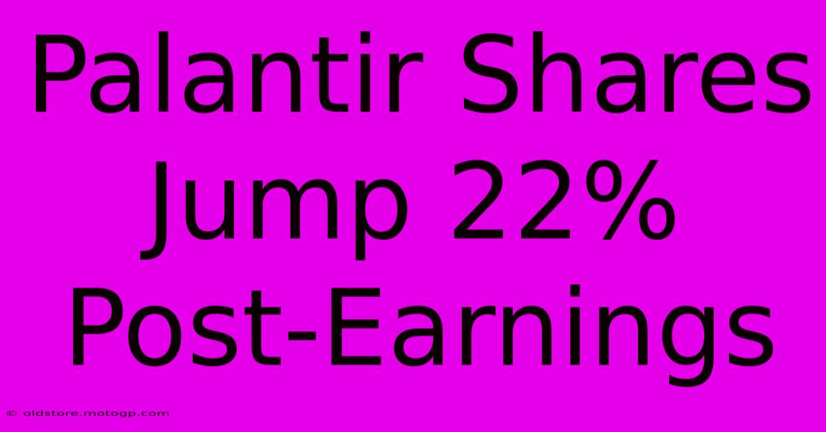 Palantir Shares Jump 22% Post-Earnings