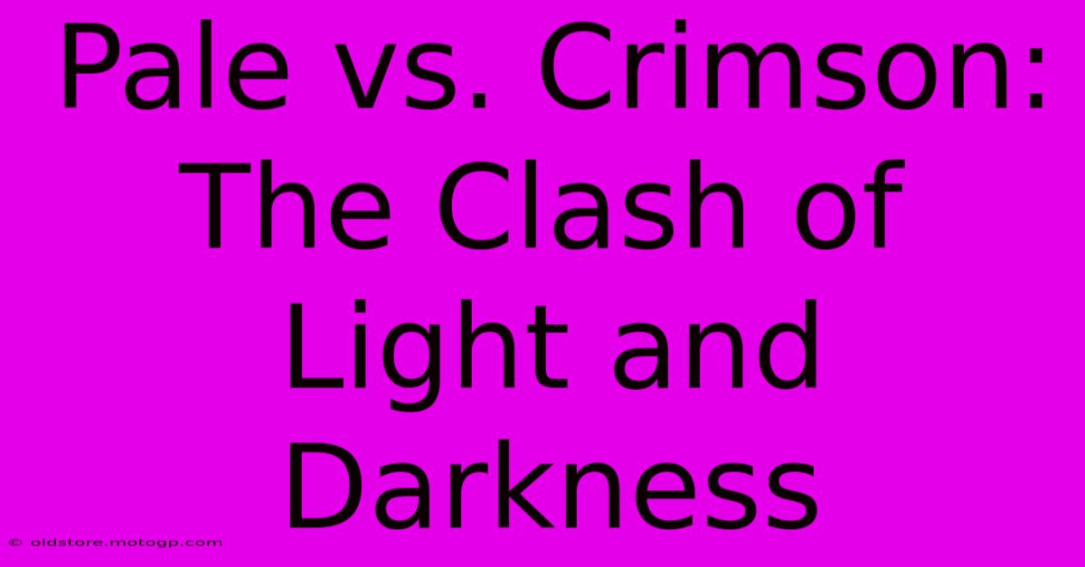 Pale Vs. Crimson: The Clash Of Light And Darkness