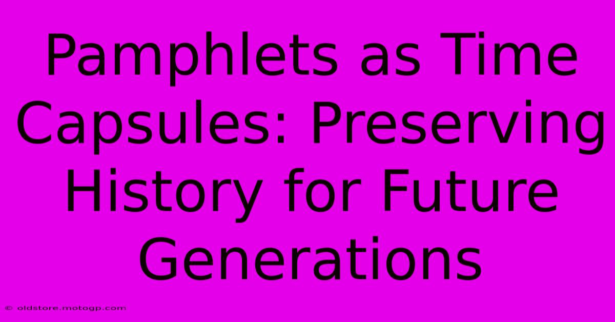 Pamphlets As Time Capsules: Preserving History For Future Generations