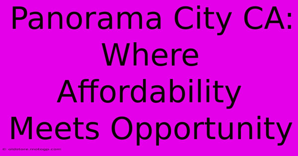 Panorama City CA:  Where Affordability Meets Opportunity