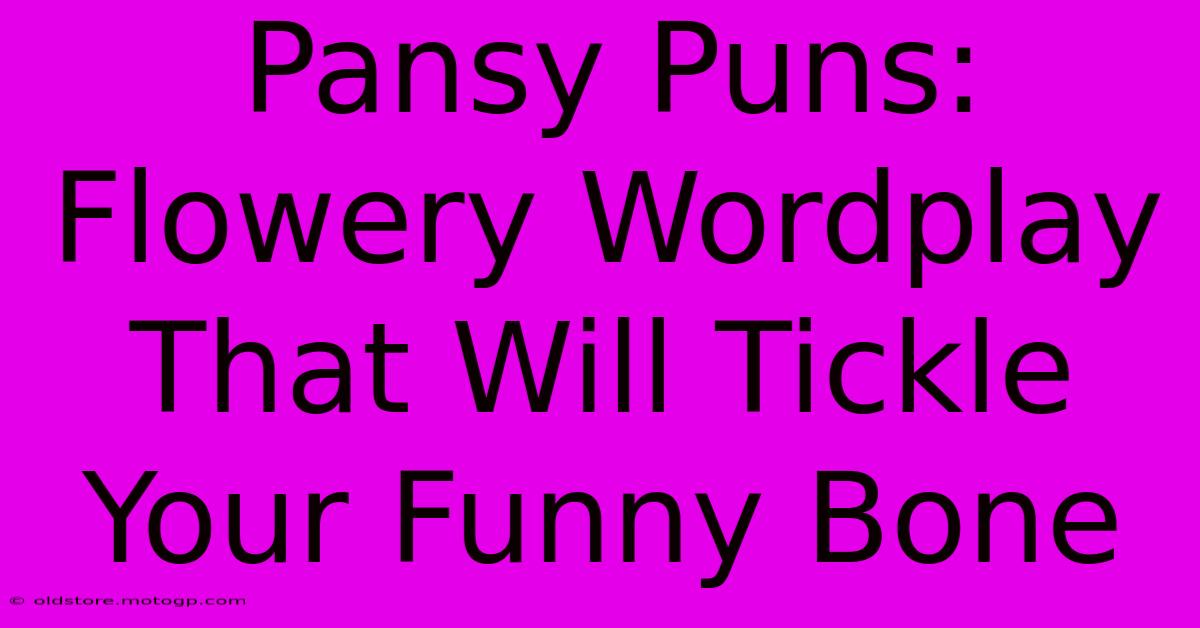 Pansy Puns: Flowery Wordplay That Will Tickle Your Funny Bone