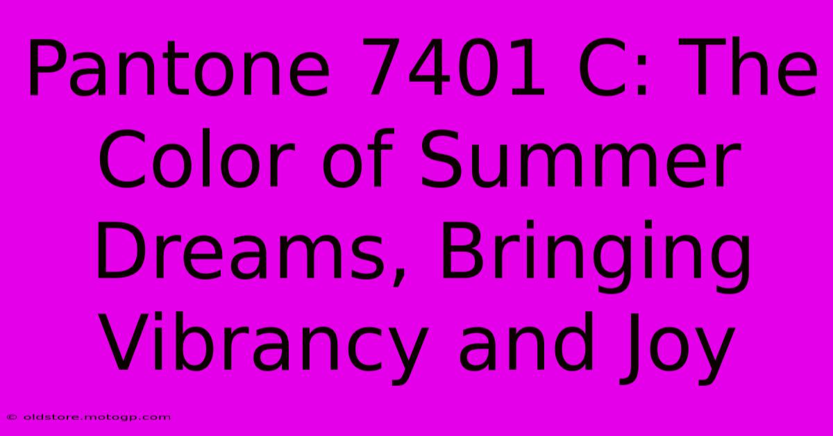 Pantone 7401 C: The Color Of Summer Dreams, Bringing Vibrancy And Joy