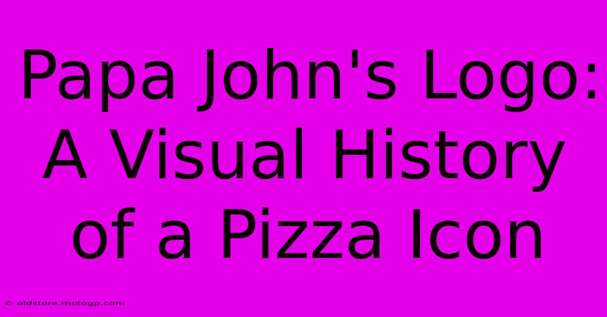 Papa John's Logo: A Visual History Of A Pizza Icon