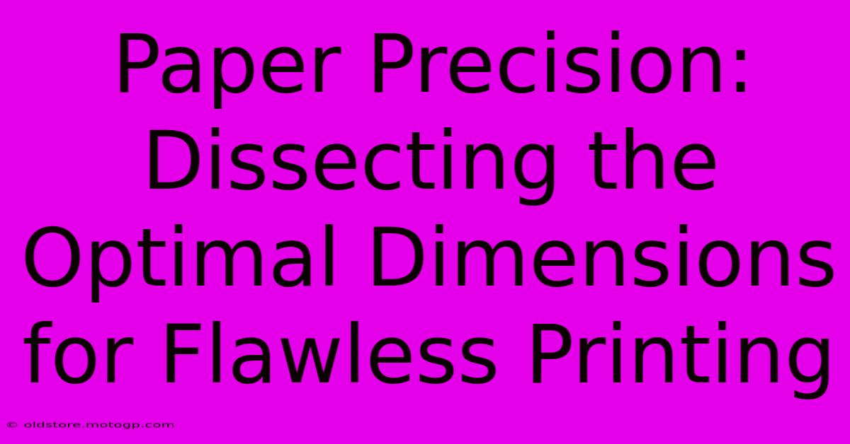 Paper Precision: Dissecting The Optimal Dimensions For Flawless Printing