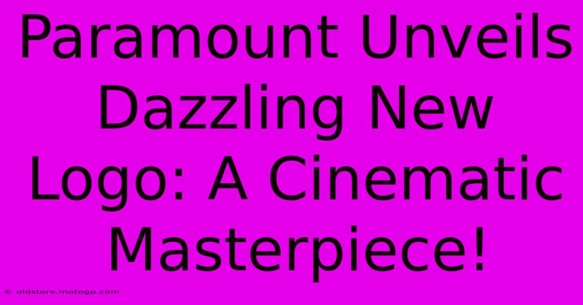 Paramount Unveils Dazzling New Logo: A Cinematic Masterpiece!