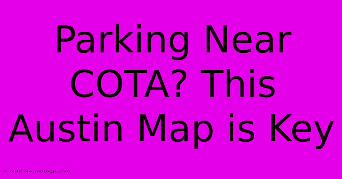 Parking Near COTA? This Austin Map Is Key