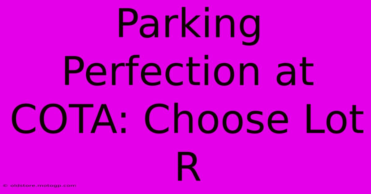 Parking Perfection At COTA: Choose Lot R