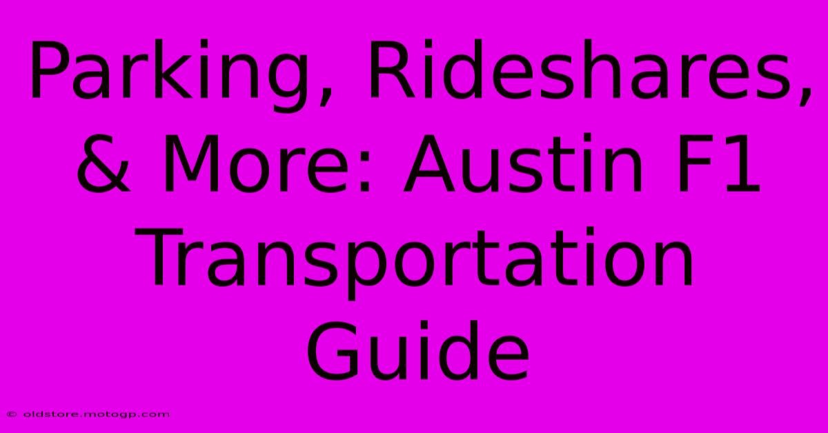 Parking, Rideshares, & More: Austin F1 Transportation Guide