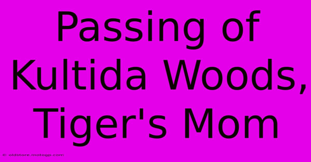 Passing Of Kultida Woods, Tiger's Mom