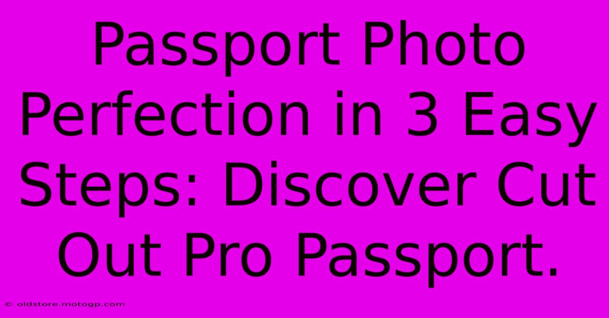 Passport Photo Perfection In 3 Easy Steps: Discover Cut Out Pro Passport.