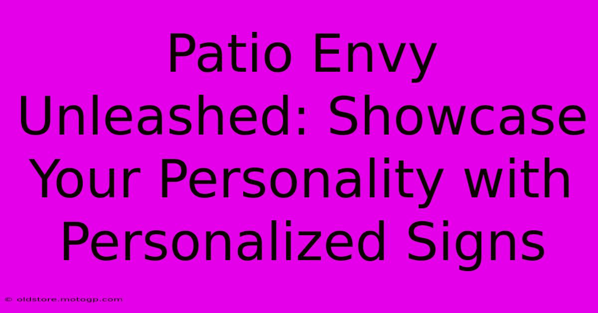 Patio Envy Unleashed: Showcase Your Personality With Personalized Signs