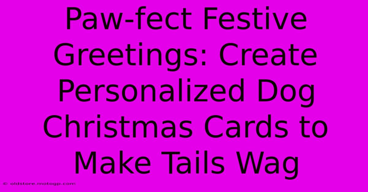 Paw-fect Festive Greetings: Create Personalized Dog Christmas Cards To Make Tails Wag