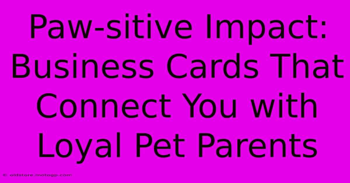 Paw-sitive Impact: Business Cards That Connect You With Loyal Pet Parents