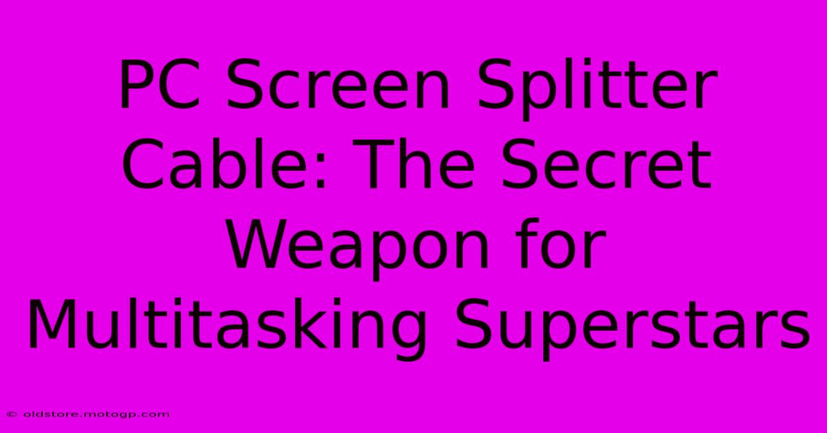 PC Screen Splitter Cable: The Secret Weapon For Multitasking Superstars