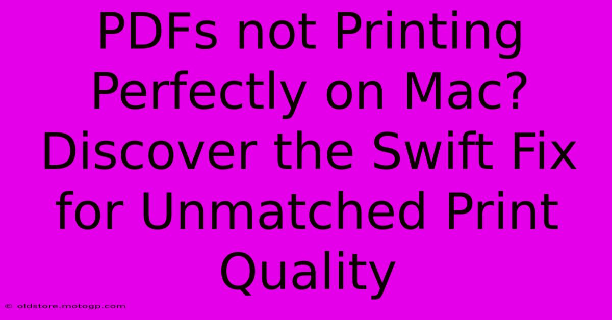 PDFs Not Printing Perfectly On Mac? Discover The Swift Fix For Unmatched Print Quality