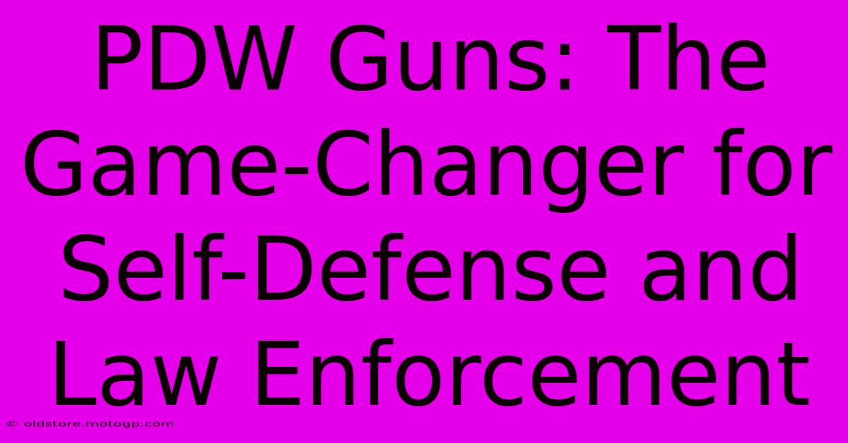 PDW Guns: The Game-Changer For Self-Defense And Law Enforcement