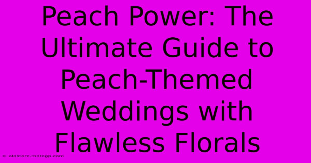 Peach Power: The Ultimate Guide To Peach-Themed Weddings With Flawless Florals